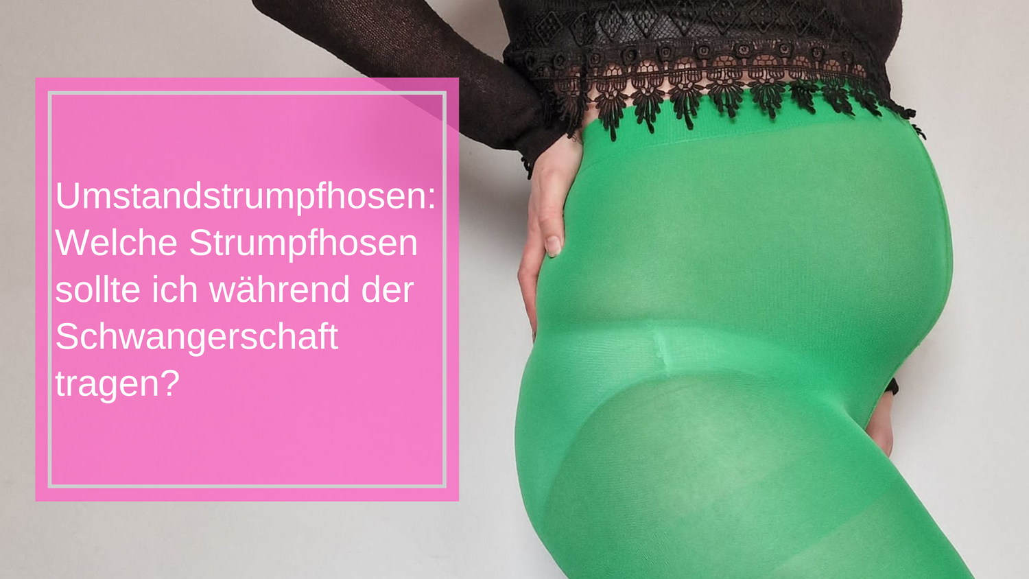 Umstandstrumpfhosen: Welche Strumpfhosen sollte ich während der Schwangerschaft tragen?