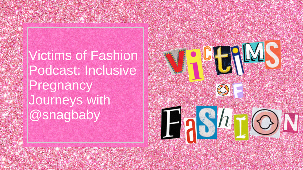 Victims of Fashion Podcast S1 Ep4: Inklusive Schwangerschaftserfahrungen mit @snagbaby