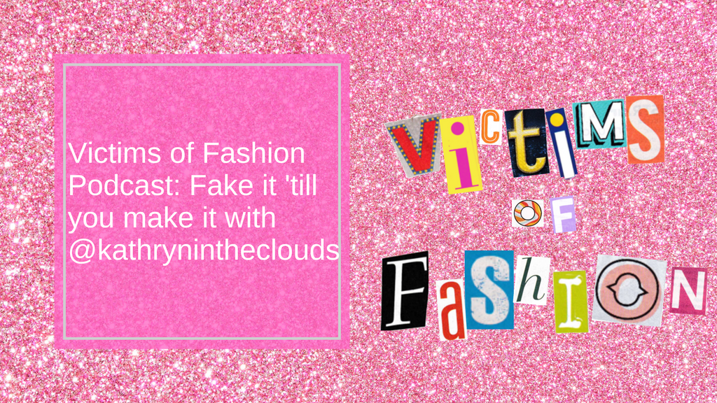 Victims of Fashion Podcast S1 Ep3: Gib vor, bis du es geschafft hast mit @kathrynintheclouds